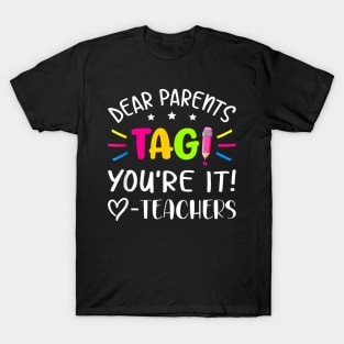 Last Day Of School Dear Parents Tag You'Re It Love Teachers T-Shirt